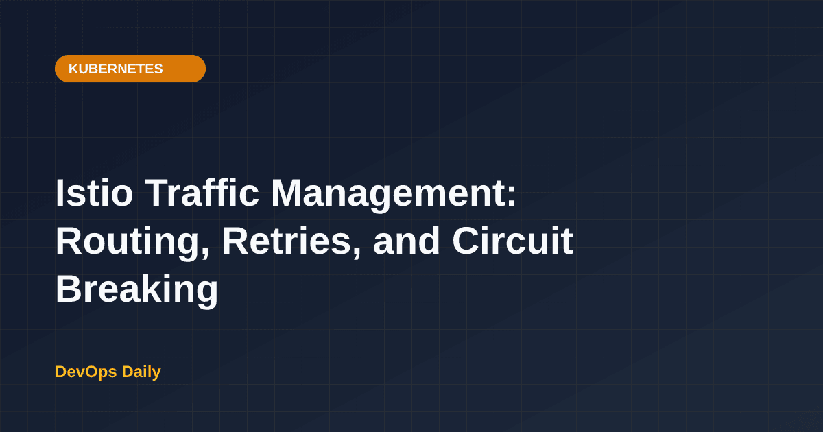 Istio Traffic Management: Routing, Retries, and Circuit Breaking